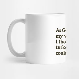 As God Is My Witness, I Thought Turkeys Could Fly Mug